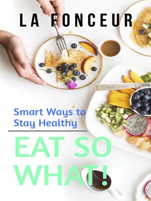 cover image of Eat So What! Smart Ways to Stay Healthy